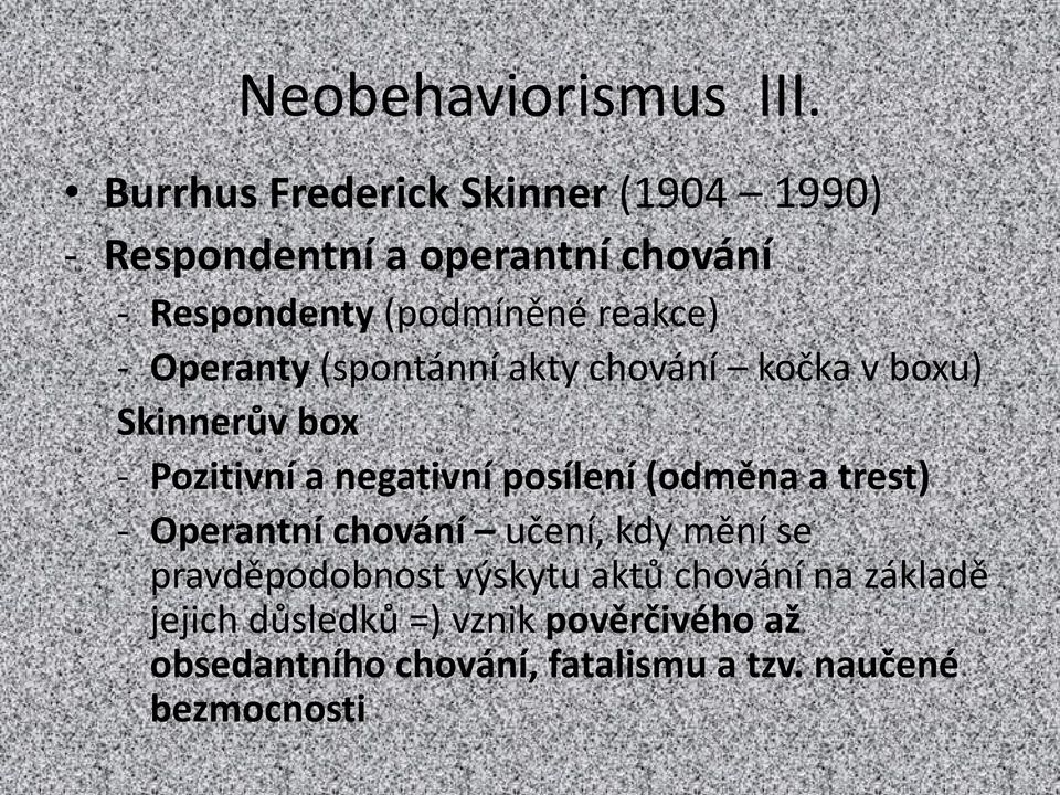 - Operanty (spontánní akty chování kočka v boxu) Skinnerův box - Pozitivní a negativní posílení (odměna a