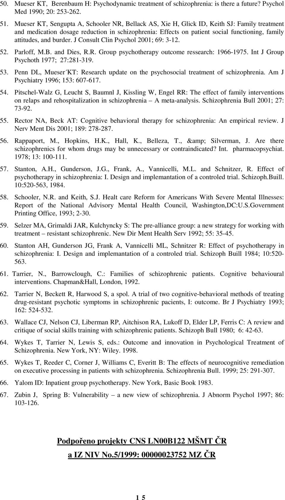and burder. J Consult Clin Psychol 2001; 69: 3-12. 52. Parloff, M.B. and Dies, R.R. Group psychotherapy outcome ressearch: 1966-1975. Int J Group Psychoth 1977; 27:281-319. 53.