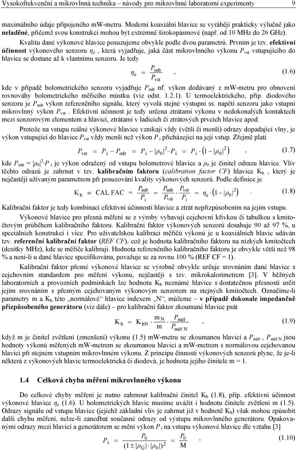 Kvalitu dané výkonové hlavice posuzujeme obvykle podle dvou parametrů. rvním je tzv.