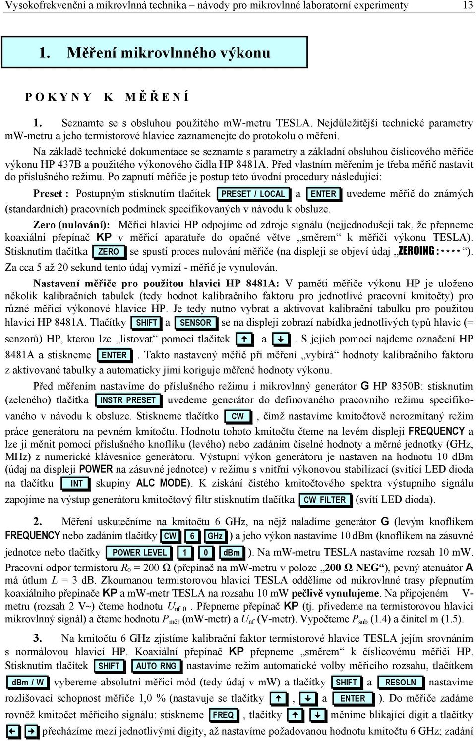 Na základě technické dokumentace se seznamte s parametry a základní obsluhou číslicového měřiče výkonu H 437B a použitého výkonového čidla H 8481A.