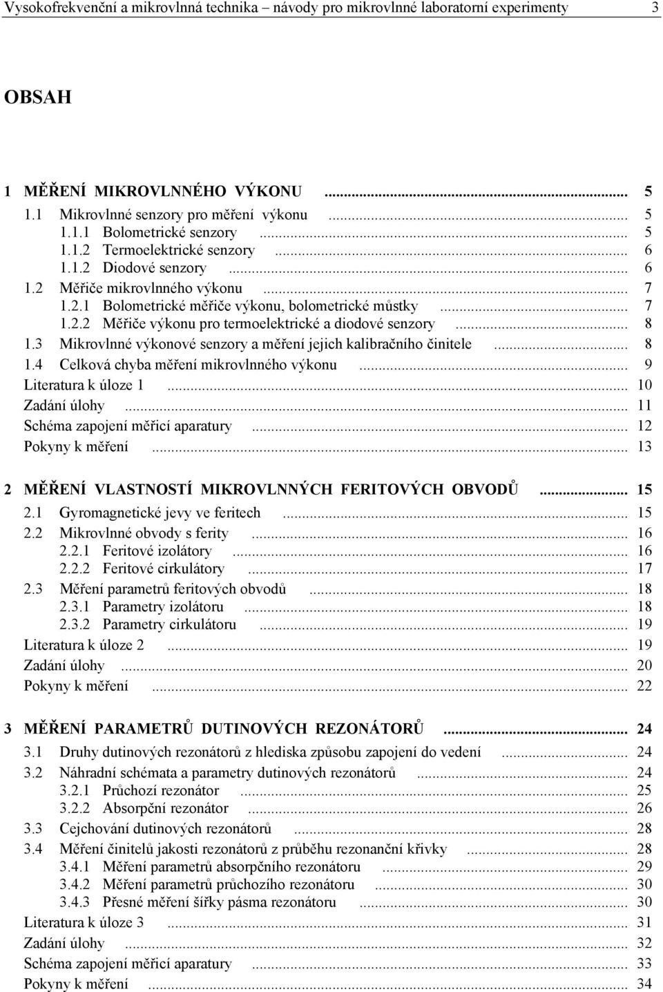 .. 8 1.3 Mikrovlnné výkonové senzory a měření jejich kalibračního činitele... 8 1.4 Celková chyba měření mikrovlnného výkonu... 9 Literatura k úloze 1... 1 Zadání úlohy.