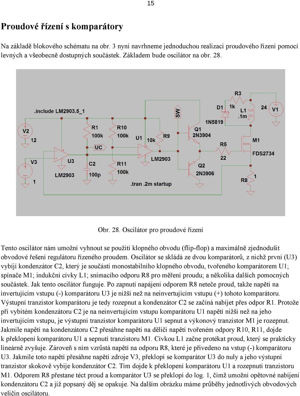 Obr. 28. Oscilátor pro proudové řízení Tento oscilátor nám umožní vyhnout se použití klopného obvodu (flip-flop) a maximálně zjednodušit obvodové řešení regulátoru řízeného proudem.