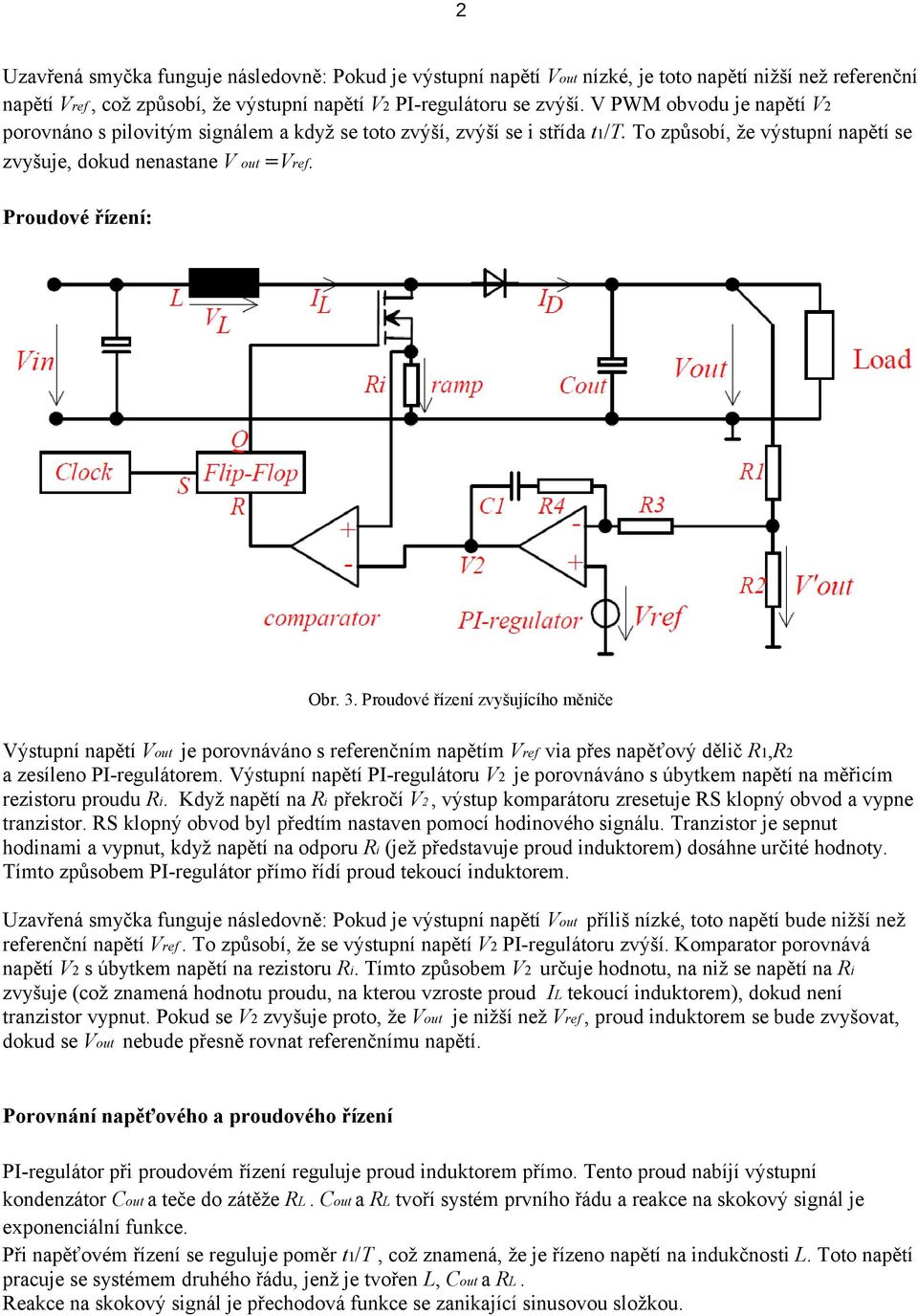 Proudové řízení zvyšujícího měniče Výstupní napětí Vout je porovnáváno s referenčním napětím Vref via přes napěťový dělič R1,R2 a zesíleno PI-regulátorem.