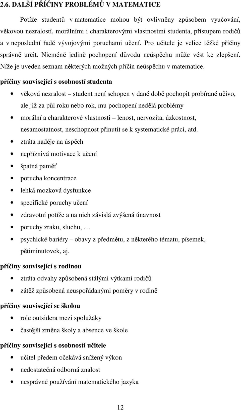 Níže je uveden seznam některých možných příčin neúspěchu v matematice.