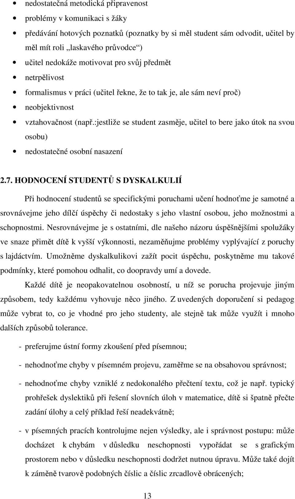 :jestliže se student zasměje, učitel to bere jako útok na svou osobu) nedostatečné osobní nasazení.7.