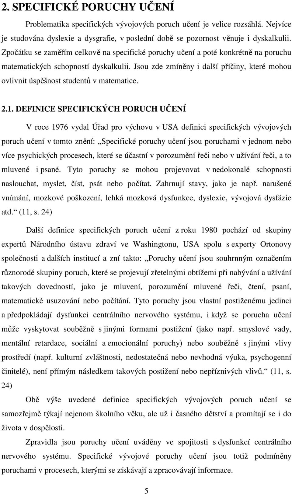 Jsou zde zmíněny i další příčiny, které mohou ovlivnit úspěšnost studentů v matematice..1.