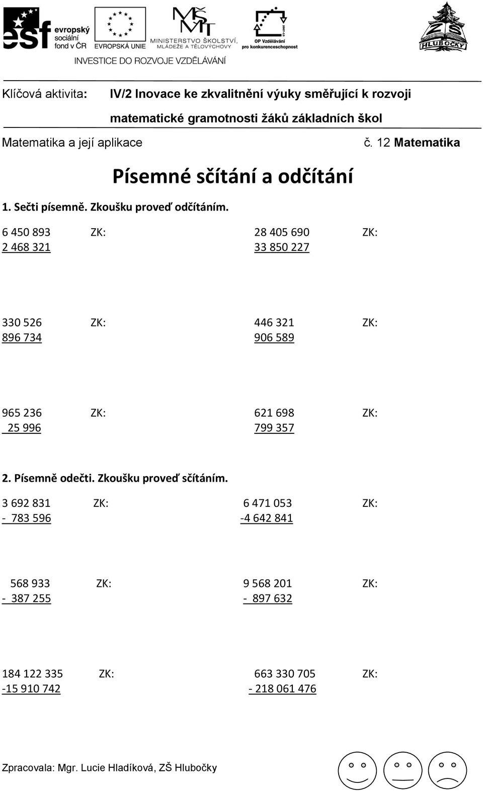 621 698 ZK: 25 996 799 357 2. Písemně odečti. Zkoušku proveď sčítáním.