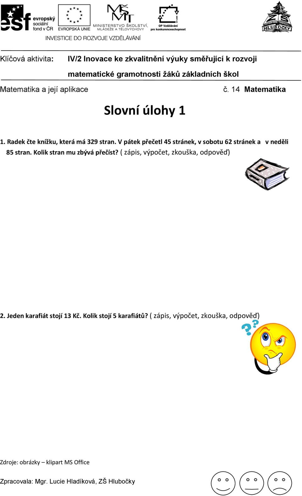 Kolik stran mu zbývá přečíst? ( zápis, výpočet, zkouška, odpověď) 2.