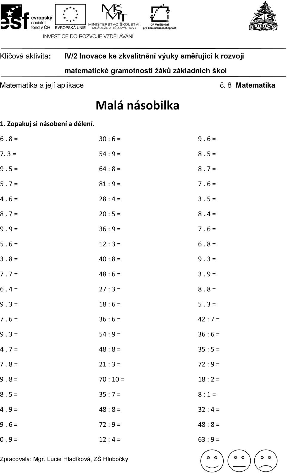9 = 30 : 6 = 54 : 9 = 64 : 8 = 81 : 9 = 28 : 4 = 20 : 5 = 36 : 9 = 12 : 3 = 40 : 8 = 48 : 6 = 27 : 3 = 18 : 6 = 36 : 6 = 54 : 9 = 48 : 8 =