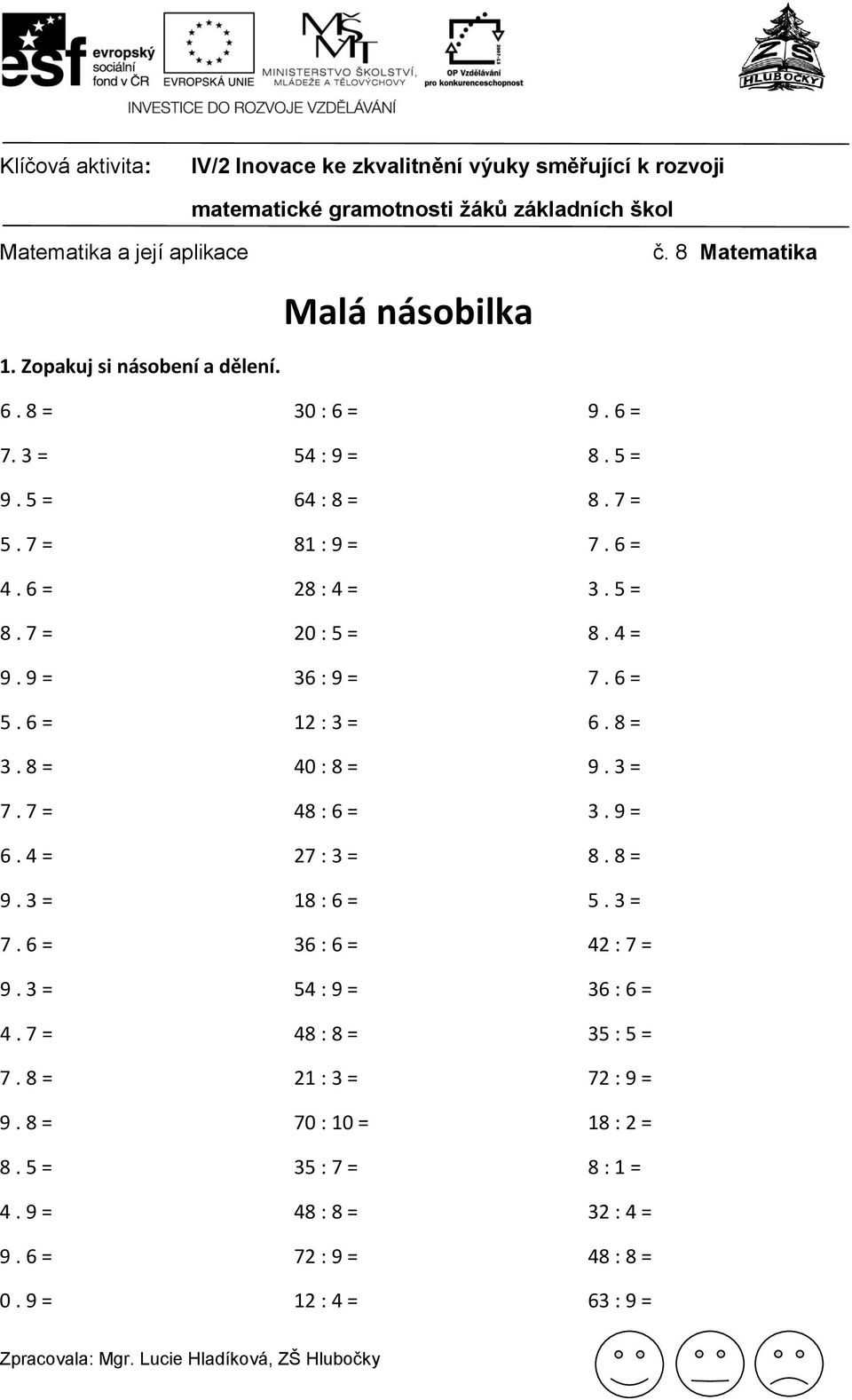 9 = 30 : 6 = 54 : 9 = 64 : 8 = 81 : 9 = 28 : 4 = 20 : 5 = 36 : 9 = 12 : 3 = 40 : 8 = 48 : 6 = 27 : 3 = 18 : 6 = 36 : 6 = 54 : 9 = 48 : 8 =