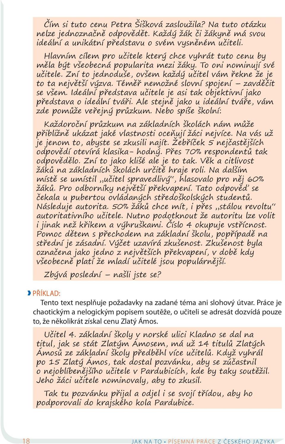 Zní to jednoduše, ovšem každý učitel vám řekne že je to ta největší výzva. Téměř nemožné slovní spojení zavděčit se všem.