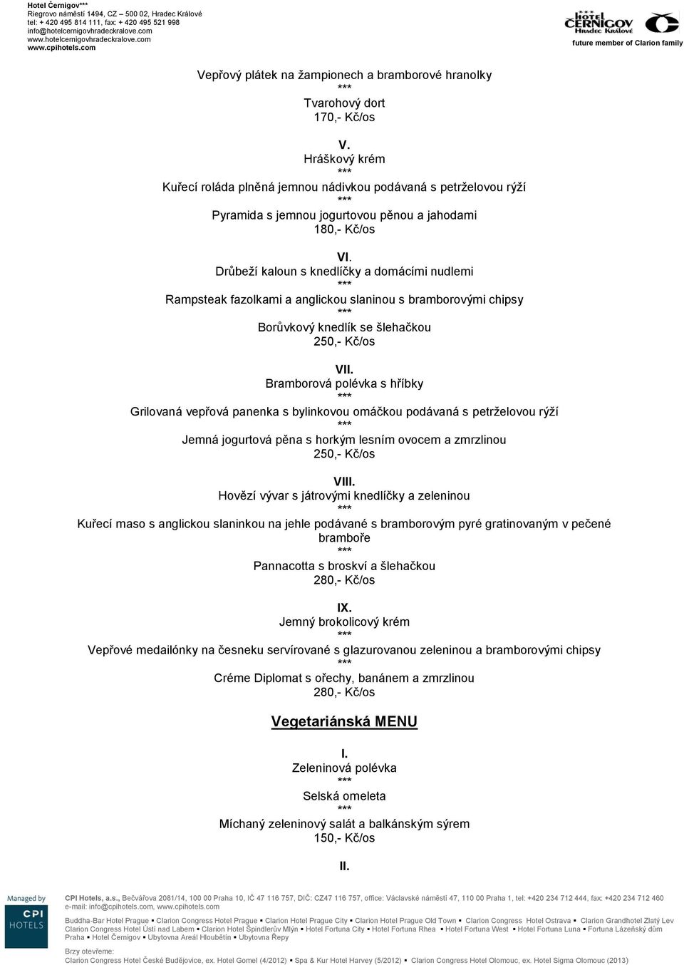 Drůbeží kaloun s knedlíčky a domácími nudlemi Rampsteak fazolkami a anglickou slaninou s bramborovými chipsy Borůvkový knedlík se šlehačkou 250,- Kč/os VII.