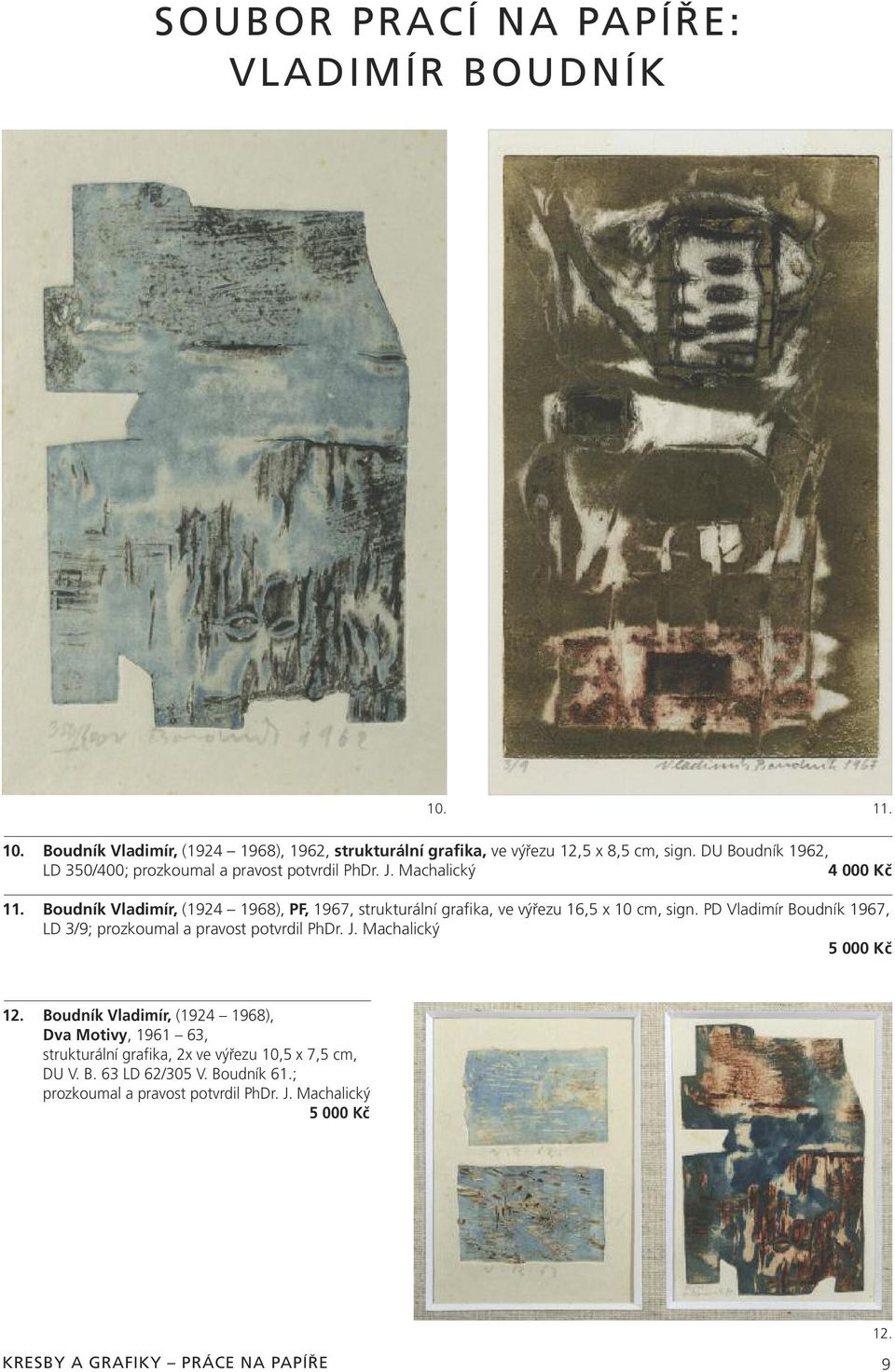 Boudník Vladimír, (1924 1968), PF, 1967, strukturální grafika, ve výřezu 16,5 x 10 cm, sign. PD Vladimír Boudník 1967, LD 3/9; prozkoumal a pravost potvrdil PhDr. J.