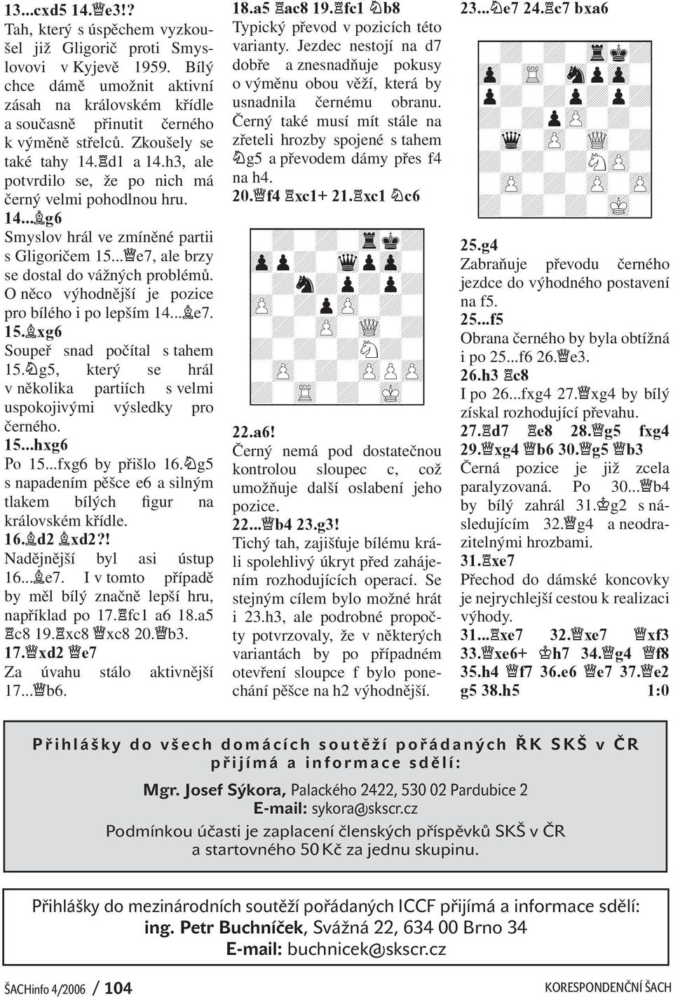 O něco výhodnější je pozice pro bílého i po lepším 14... e7. 15. xg6 Soupeř snad počítal s tahem 15. g5, který se hrál v několika partiích s velmi uspokojivými výsledky pro černého. 15...hxg6 Po 15.
