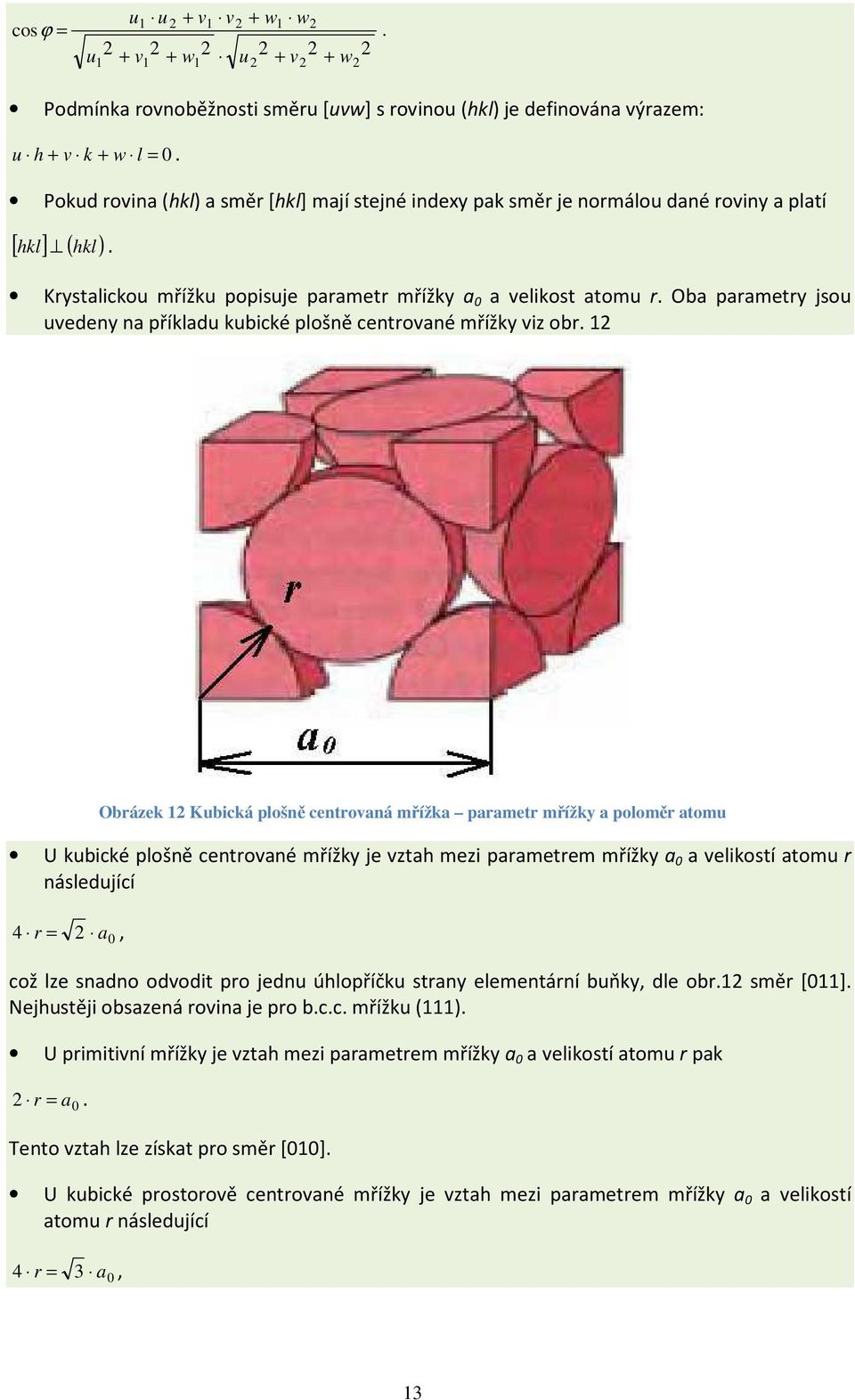 Oba parametry jsou uvedeny na příkladu kubické plošně centrované mřížky viz obr.