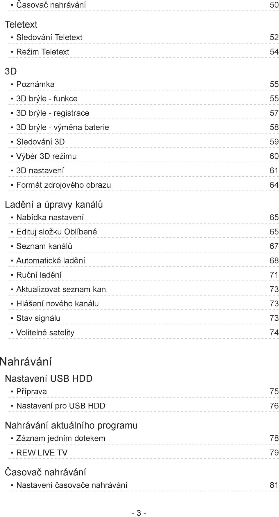 kanálů 67 Automatické ladění 68 Ruční ladění 71 Aktualizovat seznam kan.