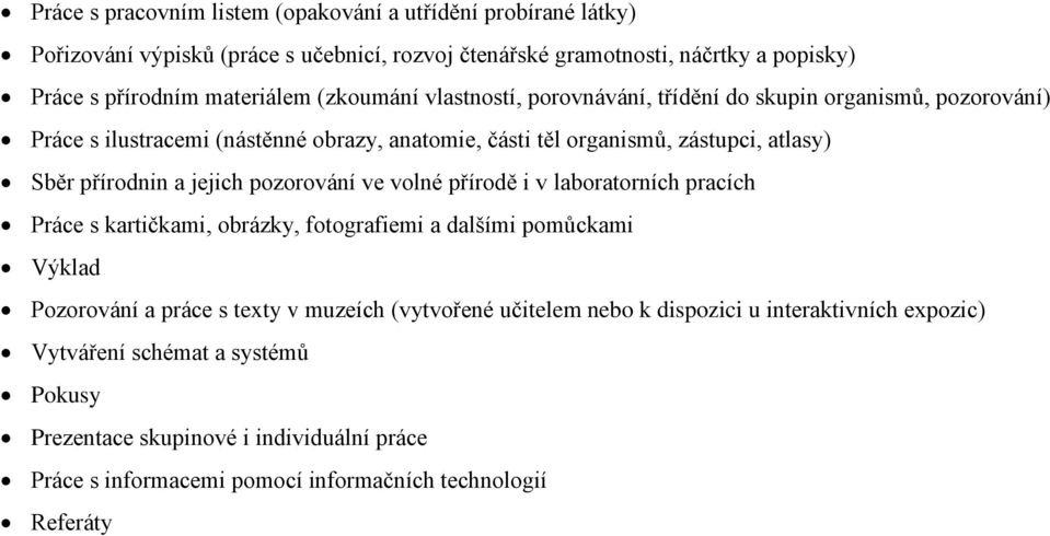 jejich pozorování ve volné přírodě i v laboratorních pracích Práce s kartičkami, obrázky, fotografiemi a dalšími pomůckami Výklad Pozorování a práce s texty v muzeích (vytvořené