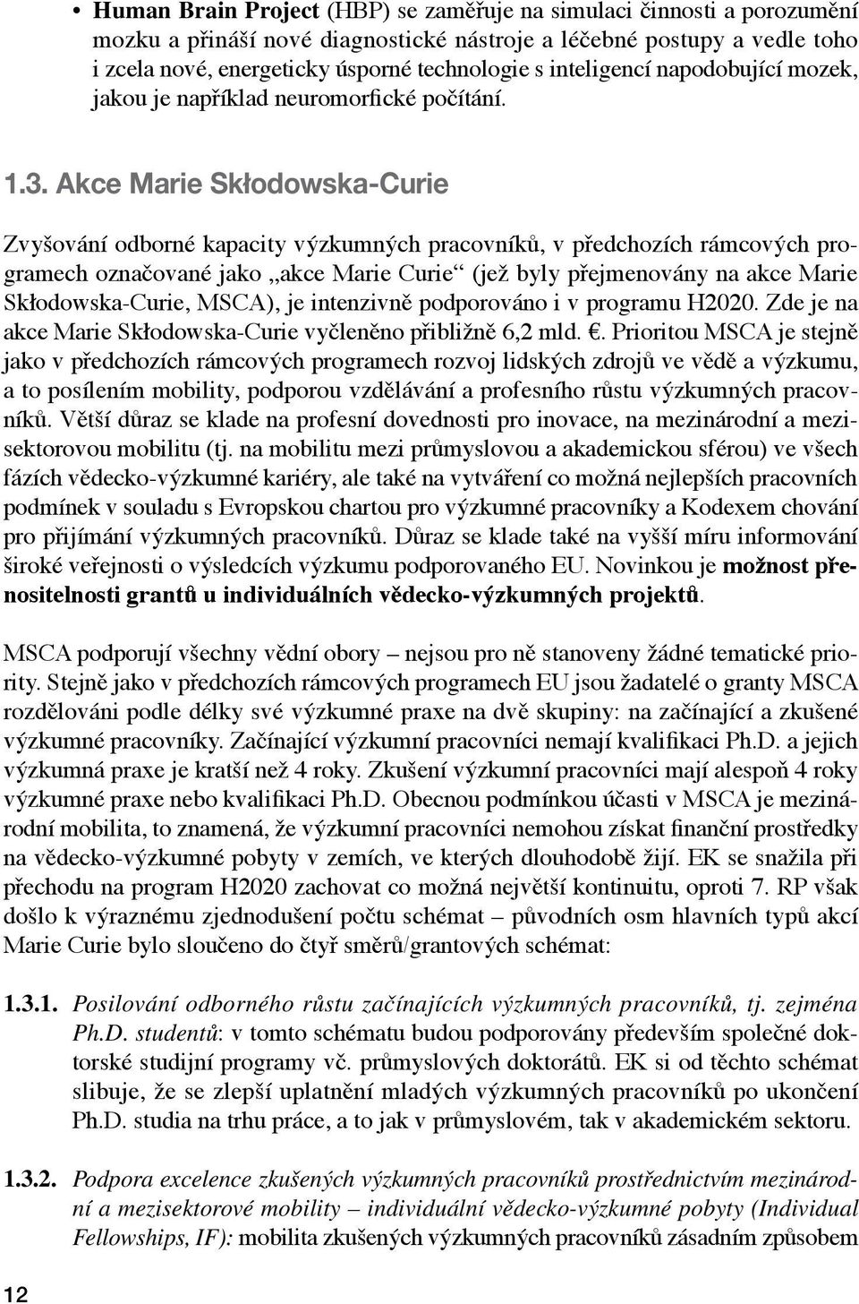 Akce Marie Skłodowska-Curie Zvyšování odborné kapacity výzkumných pracovníků, v předchozích rámcových programech označované jako akce Marie Curie (jež byly přejmenovány na akce Marie