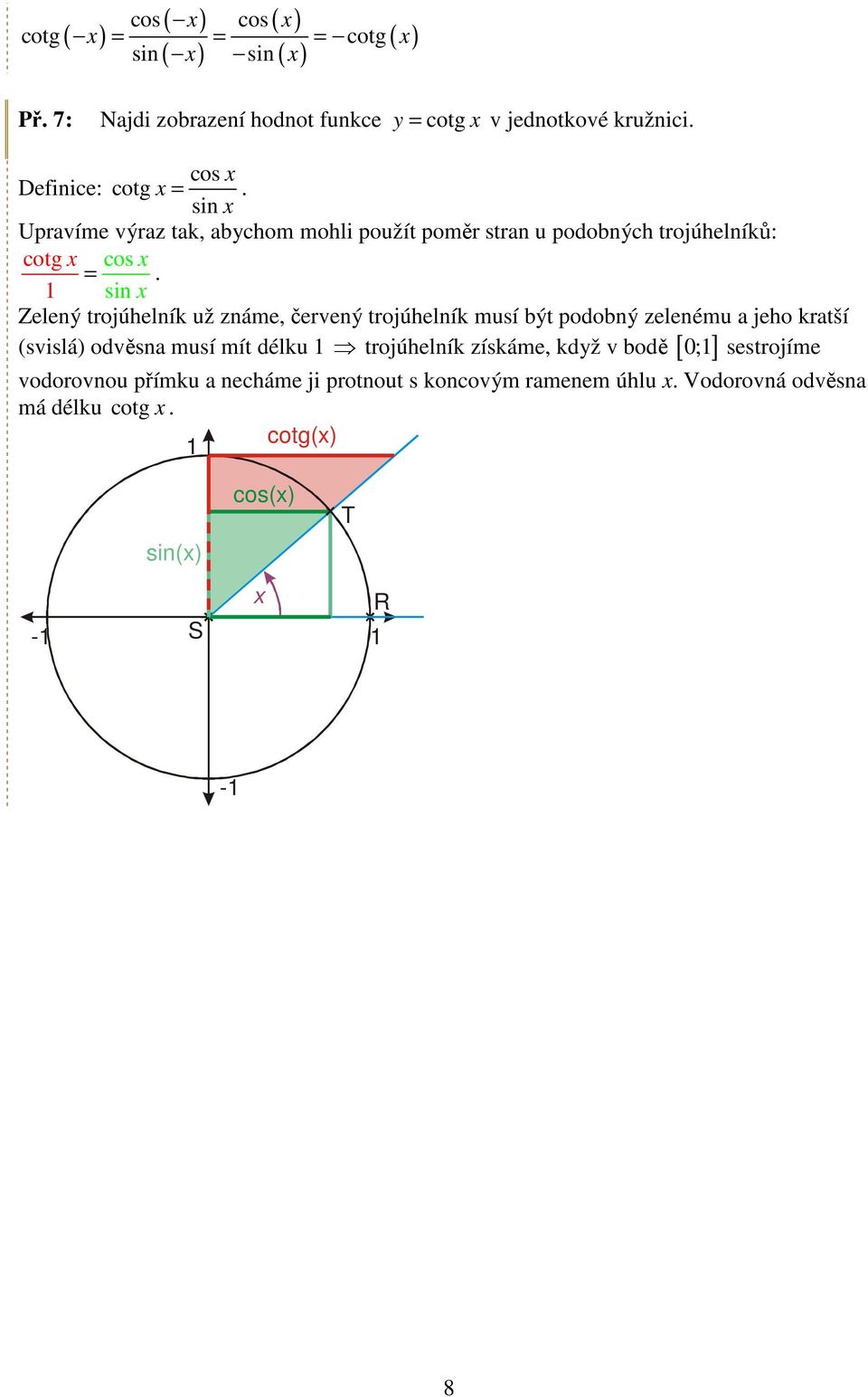 sin Zelený trojúhelník už známe, červený trojúhelník musí být podobný zelenému a jeho kratší 0; sestrojíme (svislá) odvěsna musí mít
