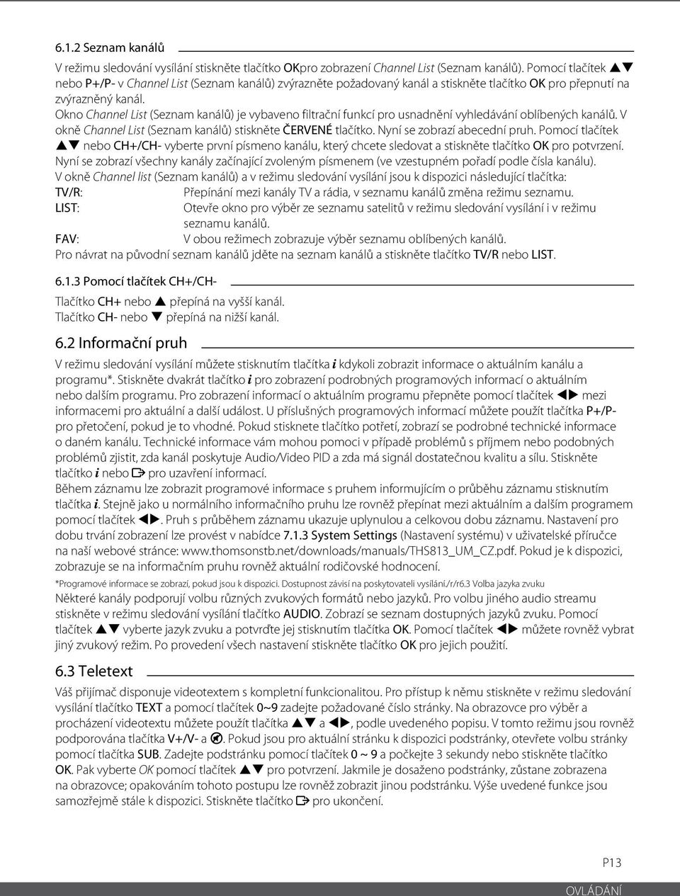 Okno Channel List (Seznam kanálů) je vybaveno filtrační funkcí pro usnadnění vyhledávání oblíbených kanálů. V okně Channel List (Seznam kanálů) stiskněte ČERVENÉ tlačítko.