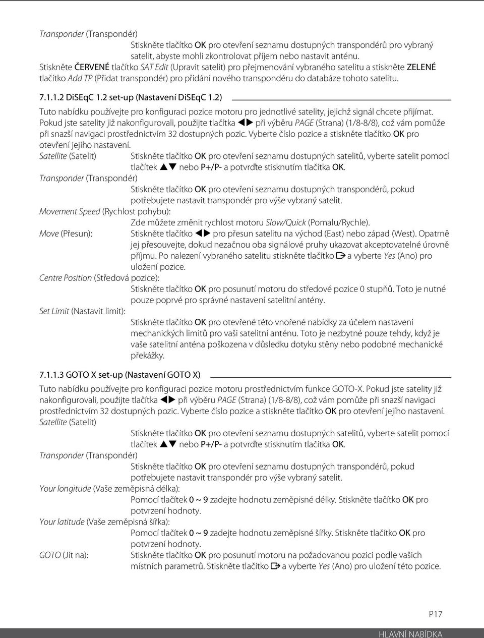 satelitu. 7.1.1.2 DiSEqC 1.2 set-up (Nastavení DiSEqC 1.2) Tuto nabídku používejte pro konfiguraci pozice motoru pro jednotlivé satelity, jejichž signál chcete přijímat.
