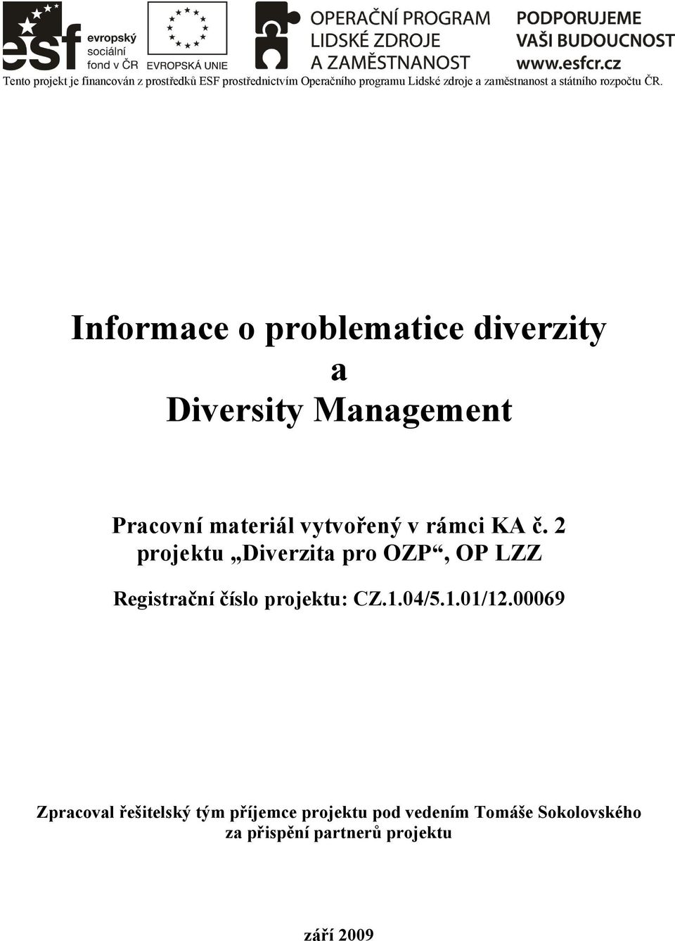 2 projektu Diverzita pro OZP, OP LZZ Registrační číslo projektu: CZ.1.04/5.