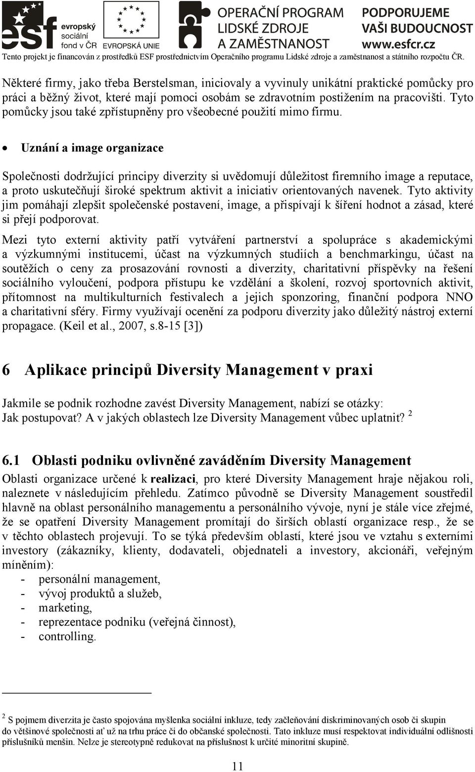 Uznání a image organizace Společnosti dodržující principy diverzity si uvědomují důležitost firemního image a reputace, a proto uskutečňují široké spektrum aktivit a iniciativ orientovaných navenek.