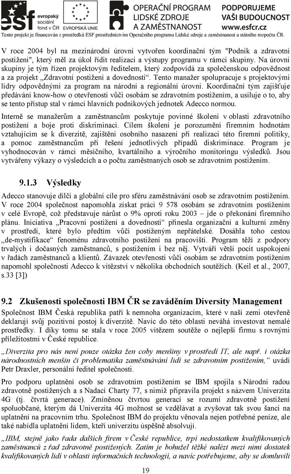 Tento manažer spolupracuje s projektovými lídry odpovědnými za program na národní a regionální úrovni.
