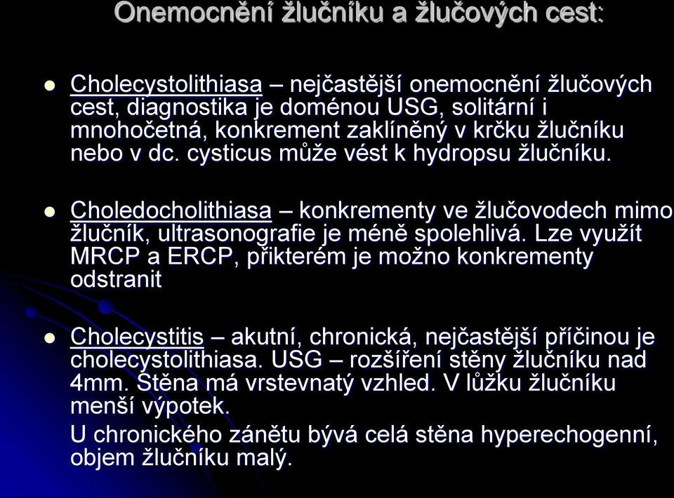 Choledocholithiasa konkrementy ve žlučovodech mimo žlučník, ultrasonografie je méně spolehlivá.