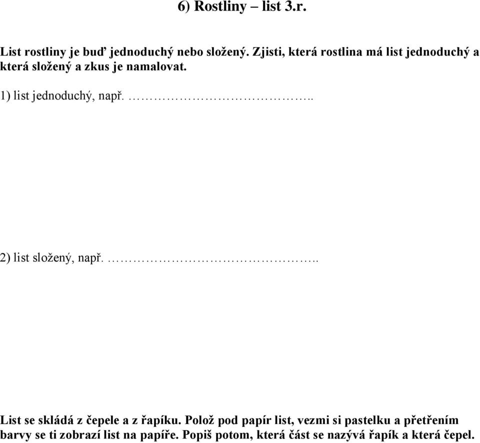 1) list jednoduchý, např... 2) list složený, např... List se skládá z čepele a z řapíku.