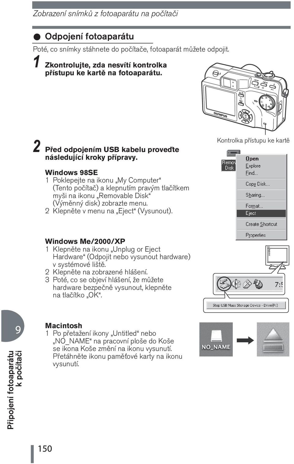 Kontrolka přístupu ke kartě Windows 98SE 1 Poklepejte na ikonu My Computer (Tento počítač) a klepnutím pravým tlačítkem myši na ikonu Removable Disk (Výměnný disk) zobrazte menu.