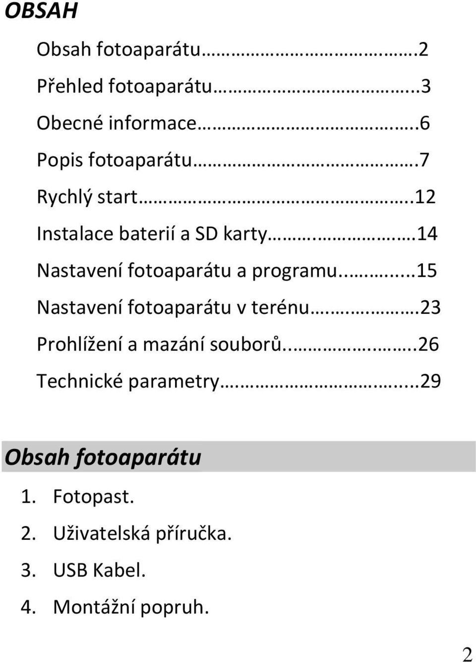 .....15 Nastavení fotoaparátu v terénu....23 Prohlížení a mazání souborů.