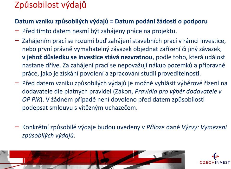 podle toho, která událost nastane dříve. Za zahájení prací se nepovažují nákup pozemků a přípravné práce, jako je získání povolení a zpracování studií proveditelnosti.