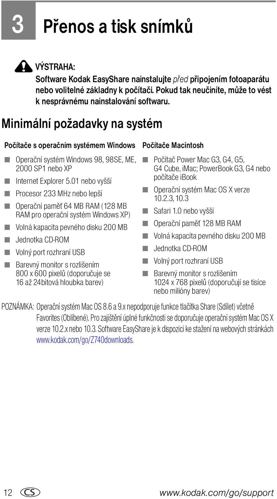 Minimální požadavky na systém Počítače s operačním systémem Windows Operační systém Windows 98, 98SE, ME, 2000 SP1 nebo XP Internet Explorer 5.