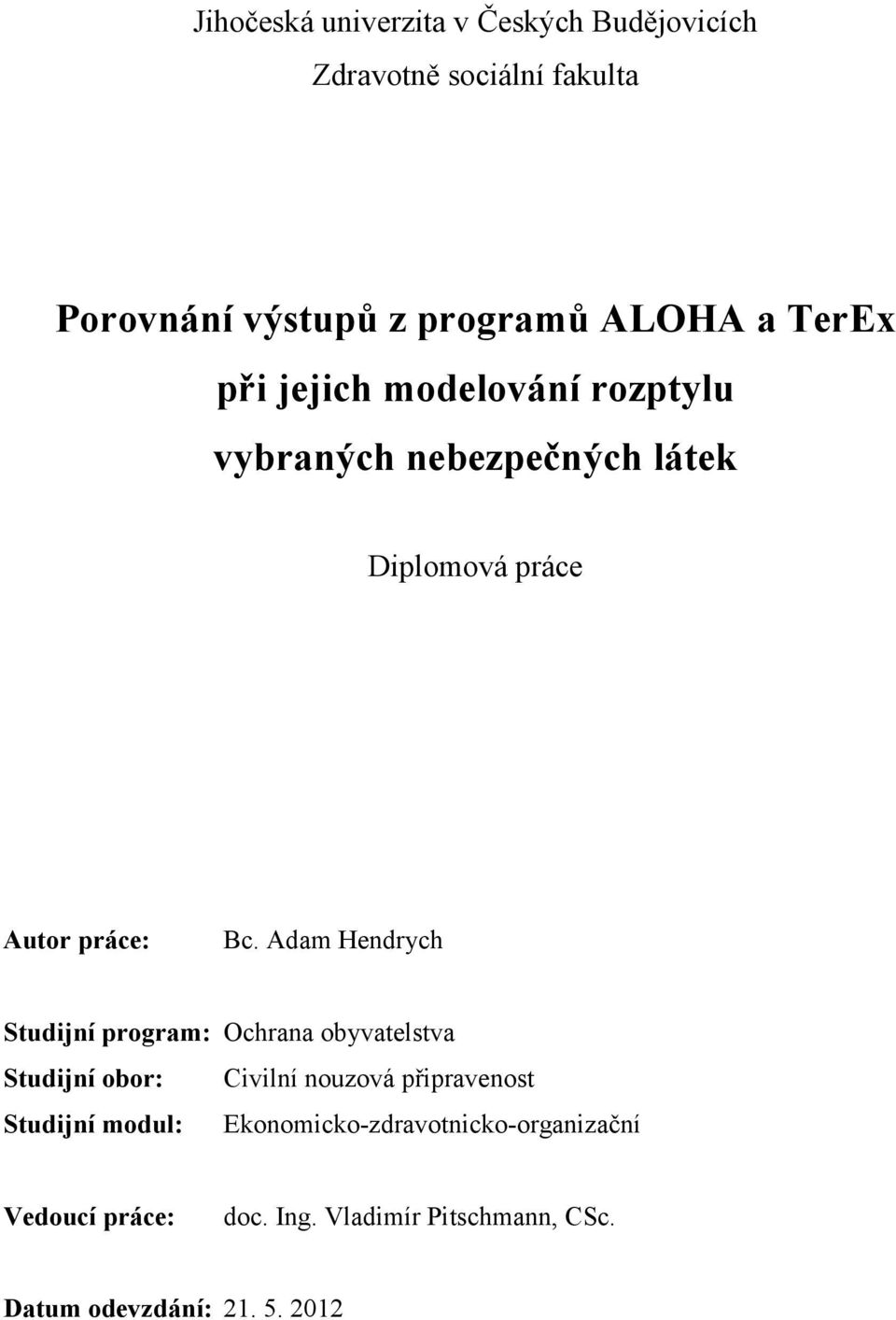 Adam Hendrych Studijní program: Ochrana obyvatelstva Studijní obor: Civilní nouzová připravenost Studijní