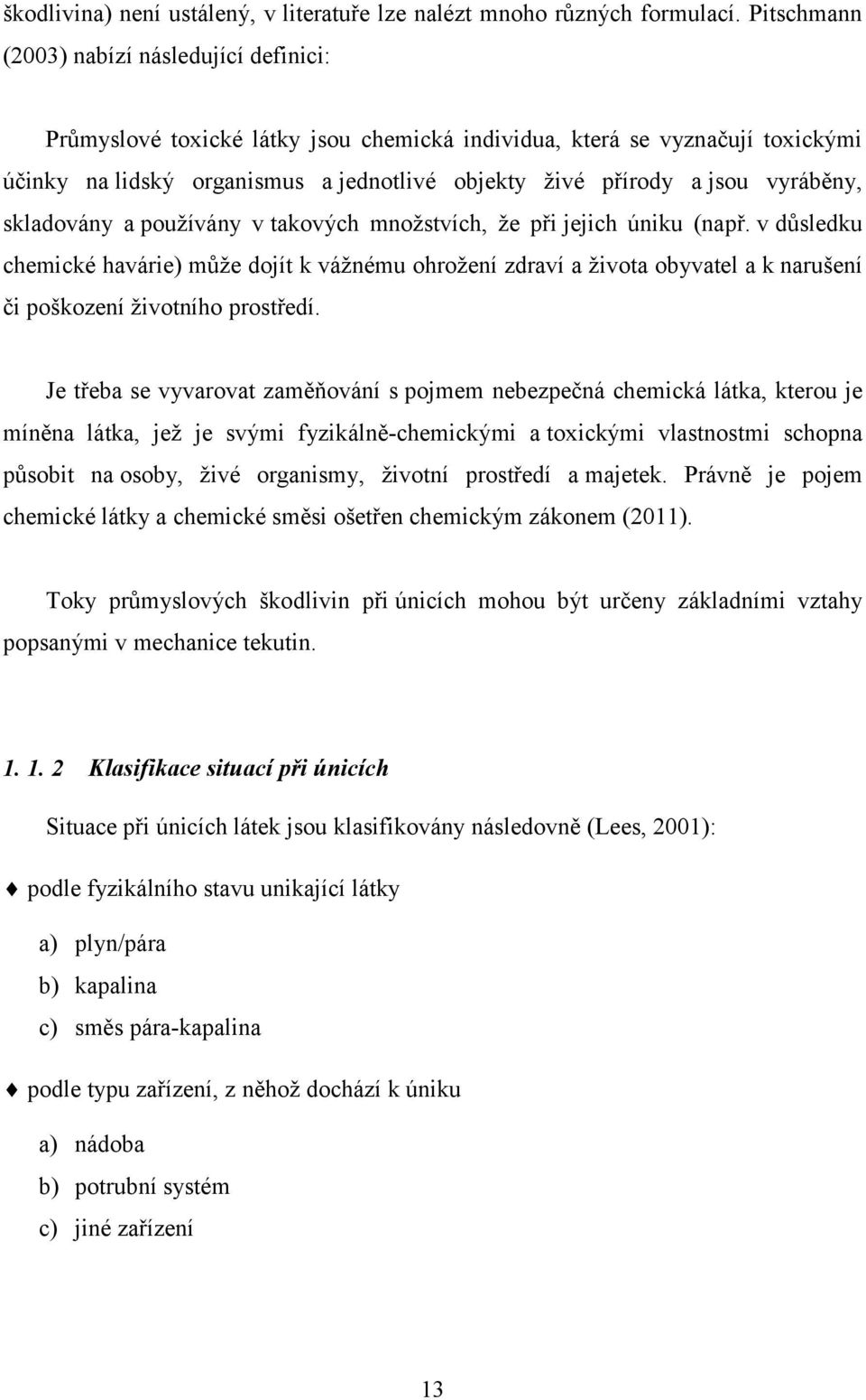 vyráběny, skladovány a používány v takových množstvích, že při jejich úniku (např.