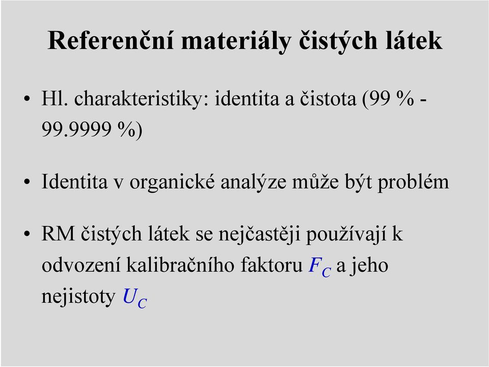 9999 %) Identita v organické analýze může být problém RM