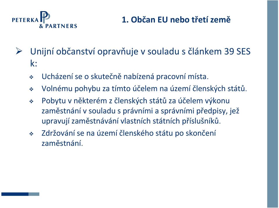 Pobytu v některém z členských států za účelem výkonu zaměstnání v souladu s právními a správními