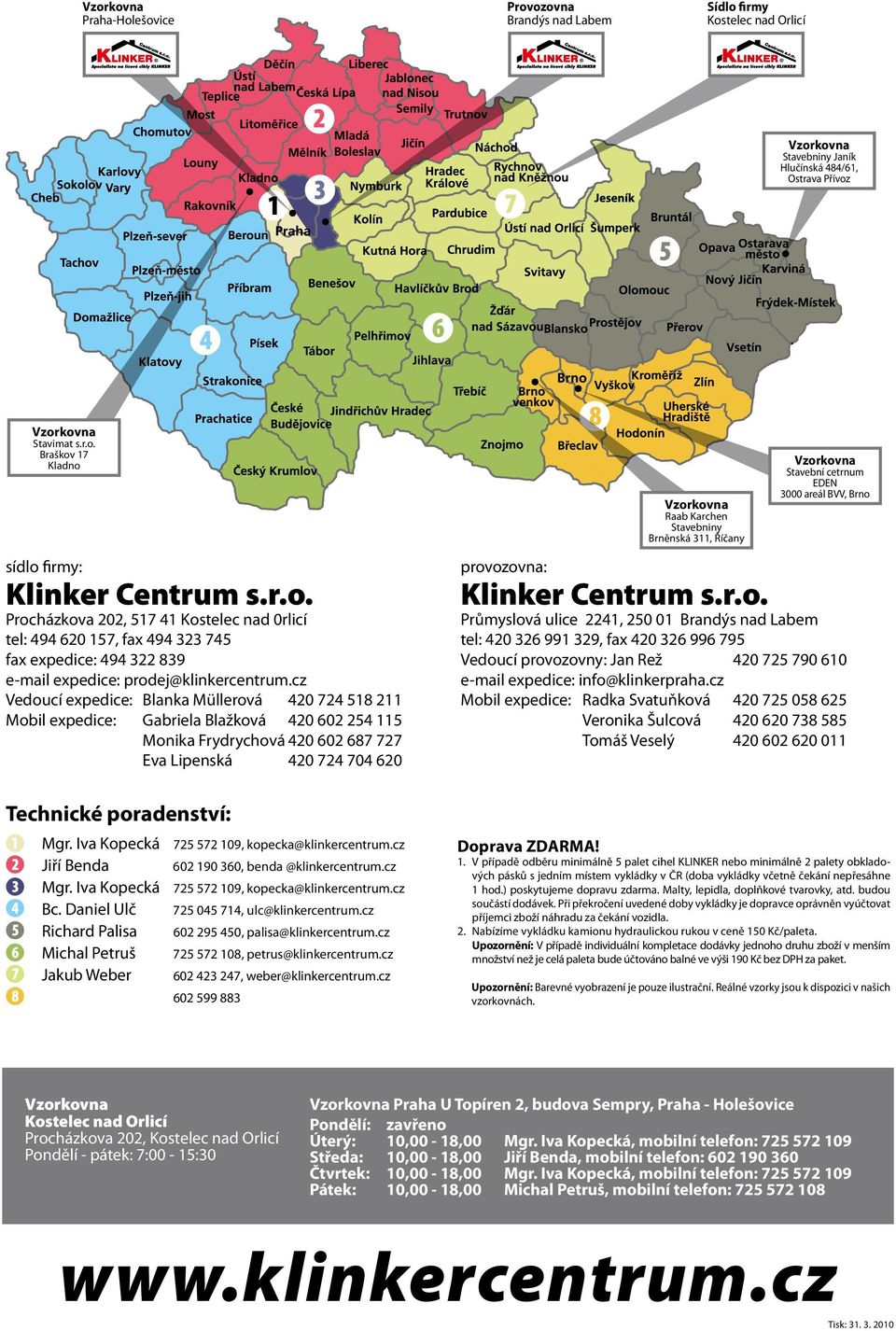 cz Vedoucí expedice: Blanka Müllerová 420 724 518 211 Mobil expedice: Gabriela Blažková 420 602 254 115 Monika Frydrychová 420 602 687 727 Eva Lipenská 420 724 704 620 Technické poradenství: Mgr.