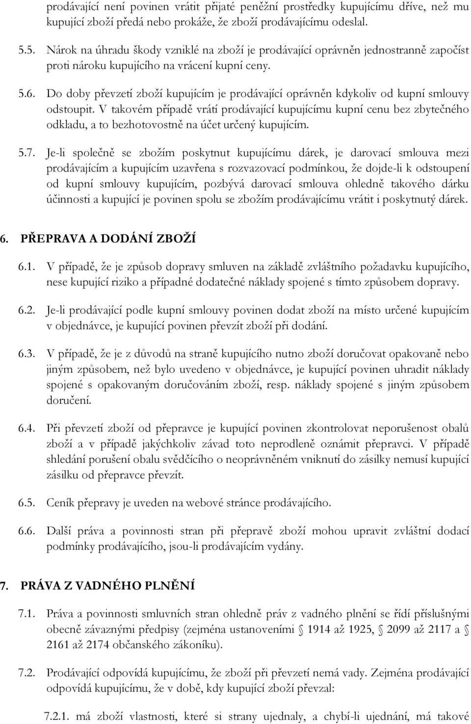 Do doby převzetí zboží kupujícím je prodávající oprávněn kdykoliv od kupní smlouvy odstoupit.