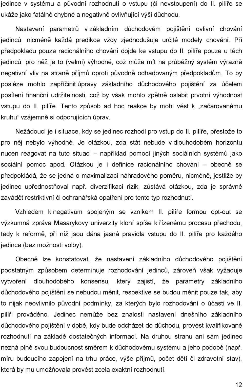 Při předpokladu pouze racionálního chování dojde ke vstupu do II.