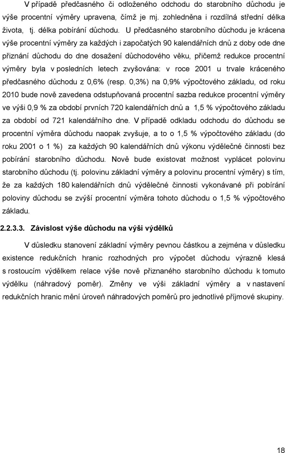 procentní výměry byla v posledních letech zvyšována: v roce 2001 u trvale kráceného předčasného důchodu z 0,6% (resp.