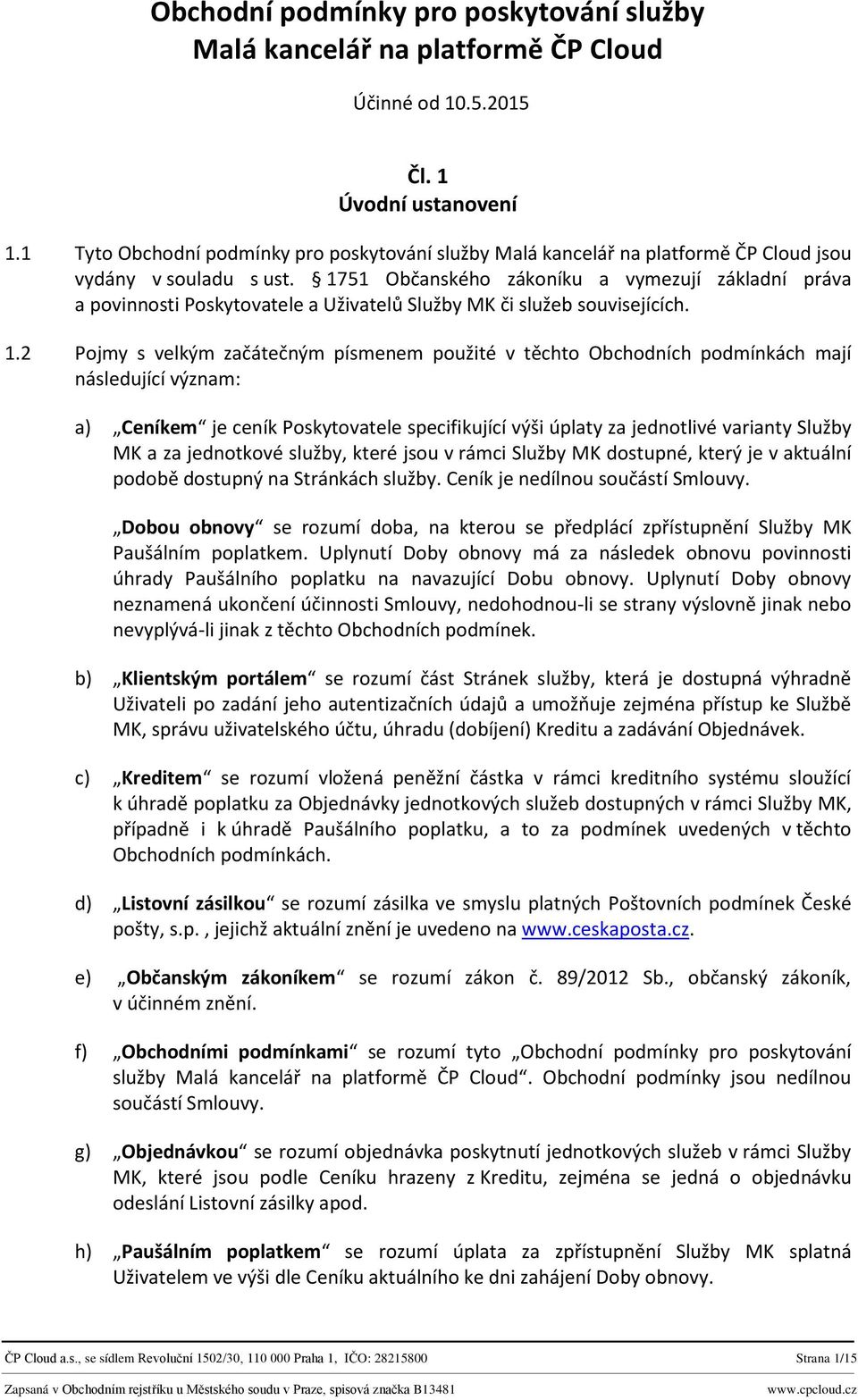 1751 Občanského zákoníku a vymezují základní práva a povinnosti Poskytovatele a Uživatelů Služby MK či služeb souvisejících. 1.