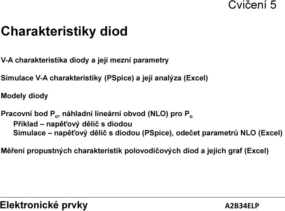 (NLO) pro P o Příklad napěťový dělič s diodou Simulace napěťový dělič s diodou (PSpice), odečet