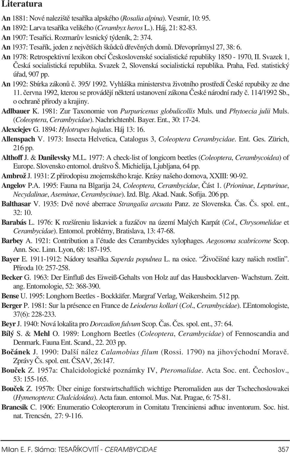 An 1978: Retrospektivní lexikon obcí Československé socialistické republiky 1850-1970, II. Svazek 1, Česká socialistická republika. Svazek 2, Slovenská socialistická republika. Praha, Fed.