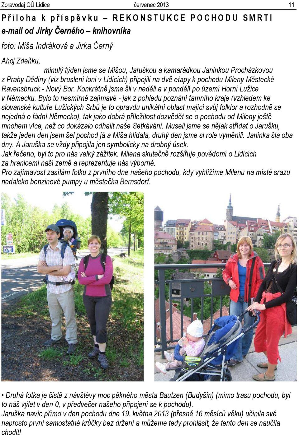 Konkrétně jsme šli v neděli a v pondělí po území Horní Lužice v Německu.