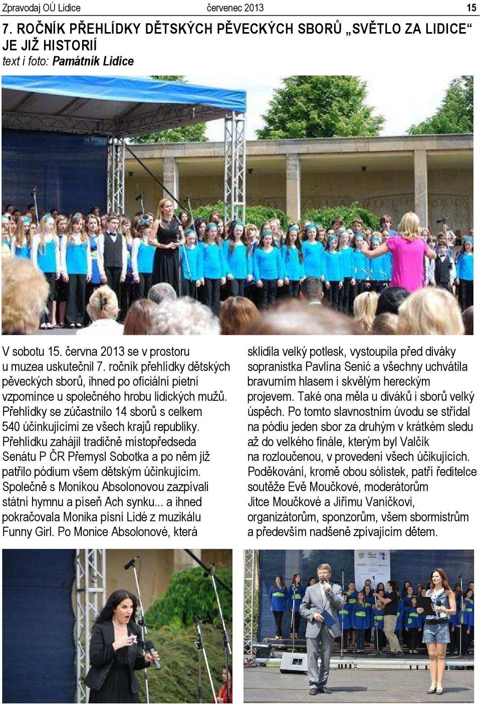 Přehlídky se zúčastnilo 14 sborů s celkem 540 účinkujícími ze všech krajů republiky.