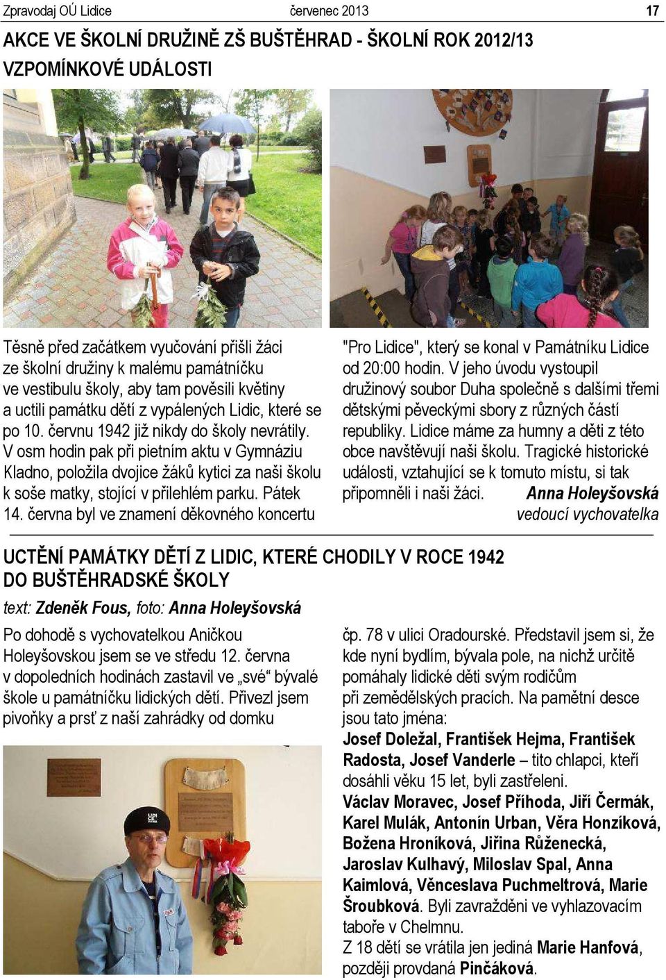 V osm hodin pak při pietním aktu v Gymnáziu Kladno, položila dvojice žáků kytici za naši školu k soše matky, stojící v přilehlém parku. Pátek 14.