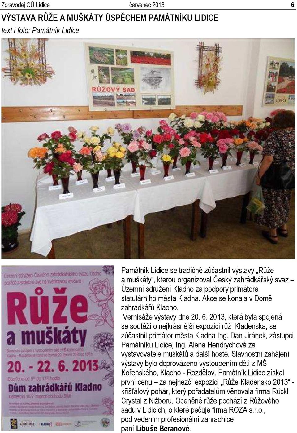 2013, která byla spojená se soutěží o nejkrásnější expozici růží Kladenska, se zúčastnil primátor města Kladna Ing. Dan Jiránek, zástupci Památníku Lidice, Ing.