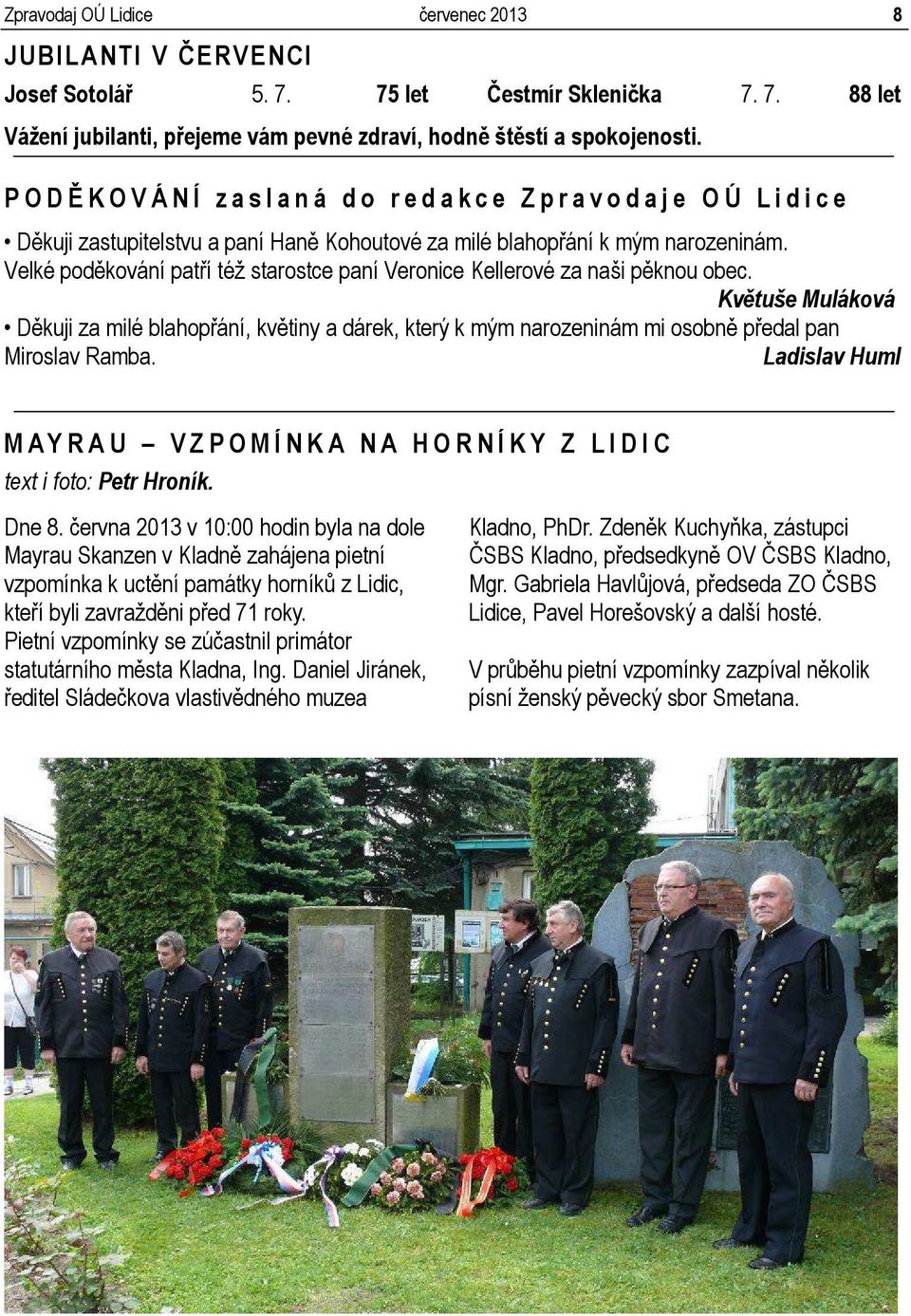 Velké poděkování patří též starostce paní Veronice Kellerové za naši pěknou obec.